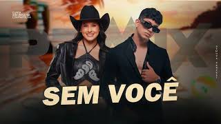 SEM VOCÊ - Ana Castela, Léo Foguete [ Samuka Perfect Remix ] ELETRONEJO