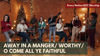 Away in a Manger / Worthy / O Come All Ye Faithful - Every Nation NYC Worship