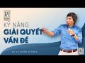 GIẢI QUYẾT VẤN ĐỀ| TS LÊ THẨM DƯƠNG MỚI NHẤT NĂM 2022