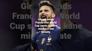 Giroud sends France into World Cup semis as kane misses a late penalty.