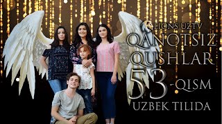 QANOTSIZ QUSHLAR 53 QISM TURK SERIALI UZBEK TILIDA | КАНОТСИЗ КУШЛАР 53 КИСМ УЗБЕК ТИЛИДА