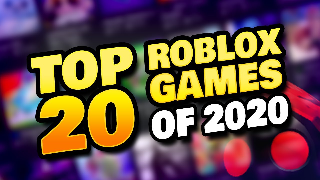 BEST ROBLOX GAMES OF 2020 - TOP 20 - YouTube