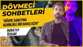 Dövmeci Sohbetleri: Muratay Özkan