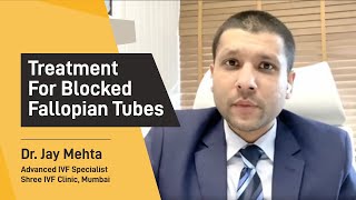 How to Open Blocked Fallopian Tubes? | Blocked Fallopian Tubes Treatment | Dr Jay Mehta Shree IVF