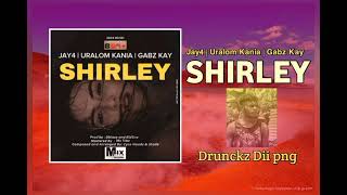 SHIRLEY (2024) Jay4 | Uralom Kania | Gabz Kay [Drunckz Dii png]