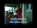 Cinta Kristal Rahim Maarof - Wan Aefez (COVER)