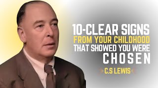 10 Clear Signs from Your Childhood That Showed You Were Chosen Motivational Speech By C.S Lwis