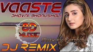 8D Music  | Vaaste • Dhavni Bhanushali • 8D Music of Vaaste • DJ Remix Song & 8D Song