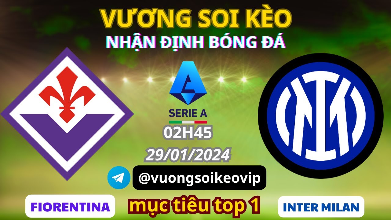 Soi Kèo Fiorentina Vs Inter Milan 02h45 29/01 Serie A Vòng 22 _Vương ...