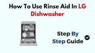 How To Use Rinse Aid In LG Dishwasher