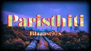 PARISTHITI - Blaaast90's | Prod.By CHAKRA Beats X ZARIYA Music | Official Music Video | 2021