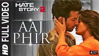 Aaj Phir Full Video Song | Hate Story 2 | Arijit Singh | Jay Bhanushali | Surveen Chawla#Lovexmusic