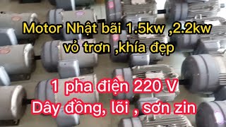 Motor Nhật bãi 1.5kw ,2.2kw 1 pha 220v , dây đồng nguyên zin máy đẹp