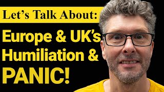 Let's Talk About Europe \u0026 the UK's Humiliation \u0026 Panic | Lee Barrett