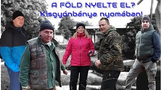 A FÖLD NYELTE EL? - Kisgyónbánya nyomában