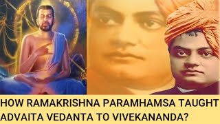 How Ramakrishna Paramhamsa Taught Advaita Vedanta to Vivekananda?