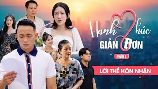 LỜI THỀ HÔN NHÂN | Hạnh Phúc Giản Đơn Phần 3 | Phim Tình Cảm Gia Đình Gãy TV