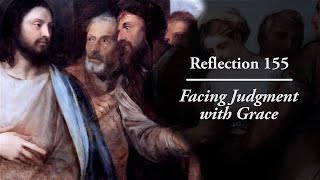 Reflection 155: Facing Judgment with Grace