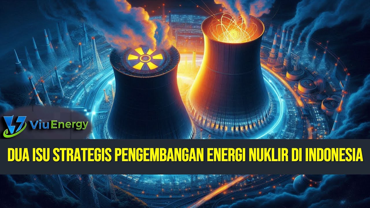 Dua Isu Strategis Pengembangan Energi Nuklir Di Indonesia - YouTube