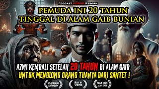 20 TAHUN HILANG KE ALAM GAIB, PEMUDA INI KEMBALI UNTUK MENOLONG ORANG TUANYA DARI SANTET!