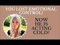 You lost emotional control and now he is acting cold? How to redeem yourself?