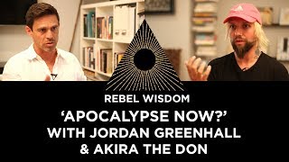 'Apocalypse Now?' with Jordan Greenhall and Akira the Don