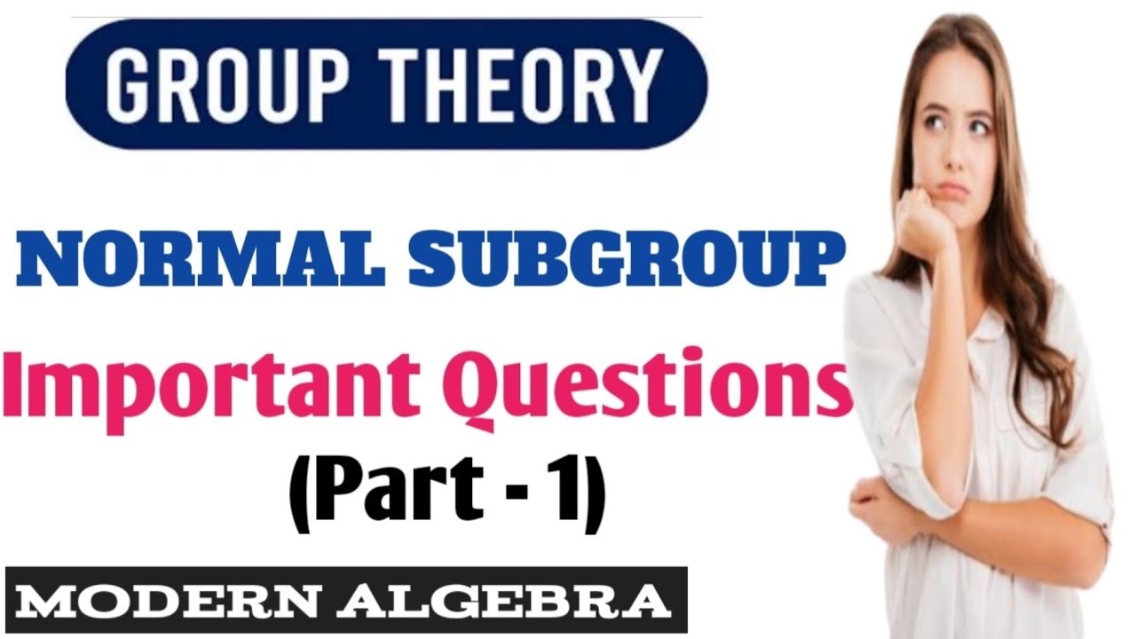 39. Group Theory | Normal Subgroups | Normal Subgroup Questions ...