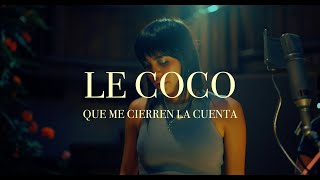 Le Coco - Que Me Cierren La Cuenta (Acústico)