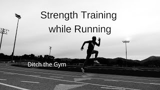 Ditch the GYM.  How to STRENGTH TRAIN while RUNNING