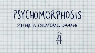 PSYCHOMORPHOSIS: Stigma is a collateral damage