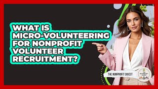 What Is Micro-volunteering For Nonprofit Volunteer Recruitment? - The Nonprofit Digest