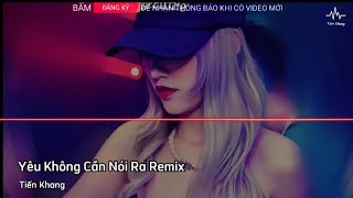 Yêu Không Cần Nói Ra Remix - Lý Tuấn Kiệt (HKT) ft Xuân Nguyễn Remix | Người Hỡi Em Đâu Biết Ở Bên..
