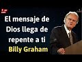 El mensaje de Dios llega de repente a ti - Billy Graham