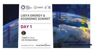 Libya Energy \u0026 Economic Summit 2021 Day 1