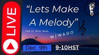 How To Make A MELODY w/ Wago Howard Hana Hou ||| Dec.9th 9-10 HST