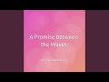 A Promise Between the Waves