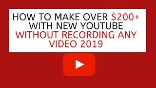 How To Make Over $200+ With New Youtube Without Recording Any Video 2019