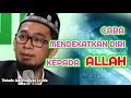 Cara Mendekatkan Diri Kepada Allah | Ustadz Adi Hidayat Lc Ma