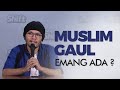 Muslim Gaul, Emang Ada?