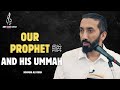 Our Prophet ﷺ and His Ummah | Nouman Ali Khan