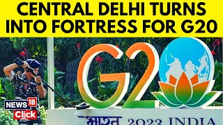 G20 Summit 2023: Central Delhi Turns Into Fortress For G20 Summit | Here's How Delhi Looks | WATCH