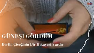 Berfin Çiçeğinin Bir Hikayesi Vardır - Güneşi Gördüm