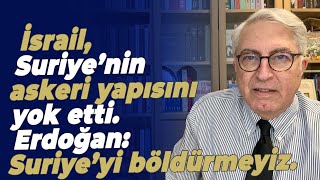 İsrail, Suriye’nin askeri yapısını yok etti. Erdoğan: Suriye’yi böldürmeyiz.