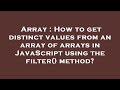 Array : How to get distinct values from an array of arrays in JavaScript using the filter() method?
