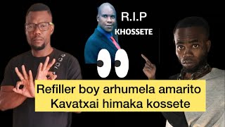 Refiller boy arhumela amarito kavatxai himaka kossete, R.I.P kossete wanduma