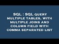 SQL : SQL query multiple tables, with multiple joins and column field with comma separated list