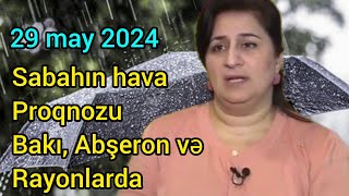 Sabahın hava proqnozu, 29 may 2024, hava haqqında məlumat, son xeberler, yeni xəbər