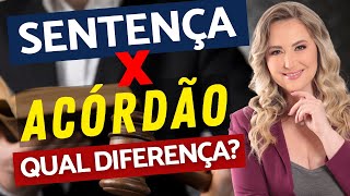 QUAL A DIFERENÇA ENTRE SENTENÇA E ACÓRDÃO? Como funciona o julgamento do processo? (bem fácil)