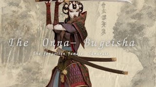 The Forgotten Female Samurais: The ONNA-BUGEISHA