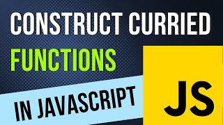 Web Developers : Construct Curried Functions in JavaScript